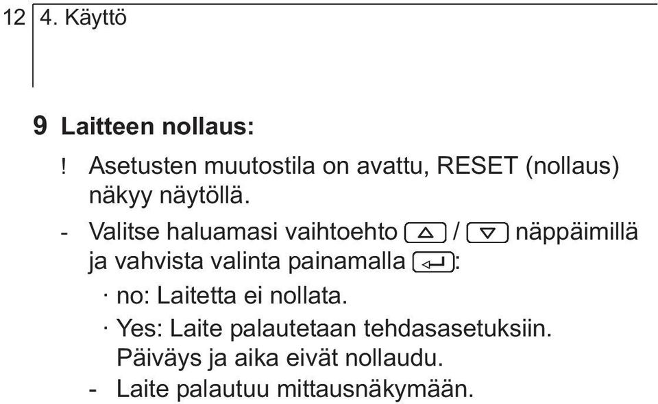 - Valitse haluamasi vaihtoehto / näppäimillä ja vahvista valinta painamalla