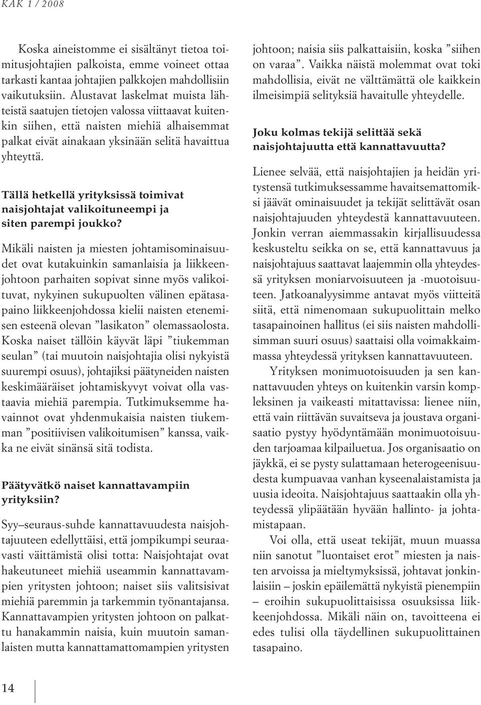 tällä hetkellä yrityksissä toimivat naisjohtajat valikoituneempi ja siten parempi joukko?