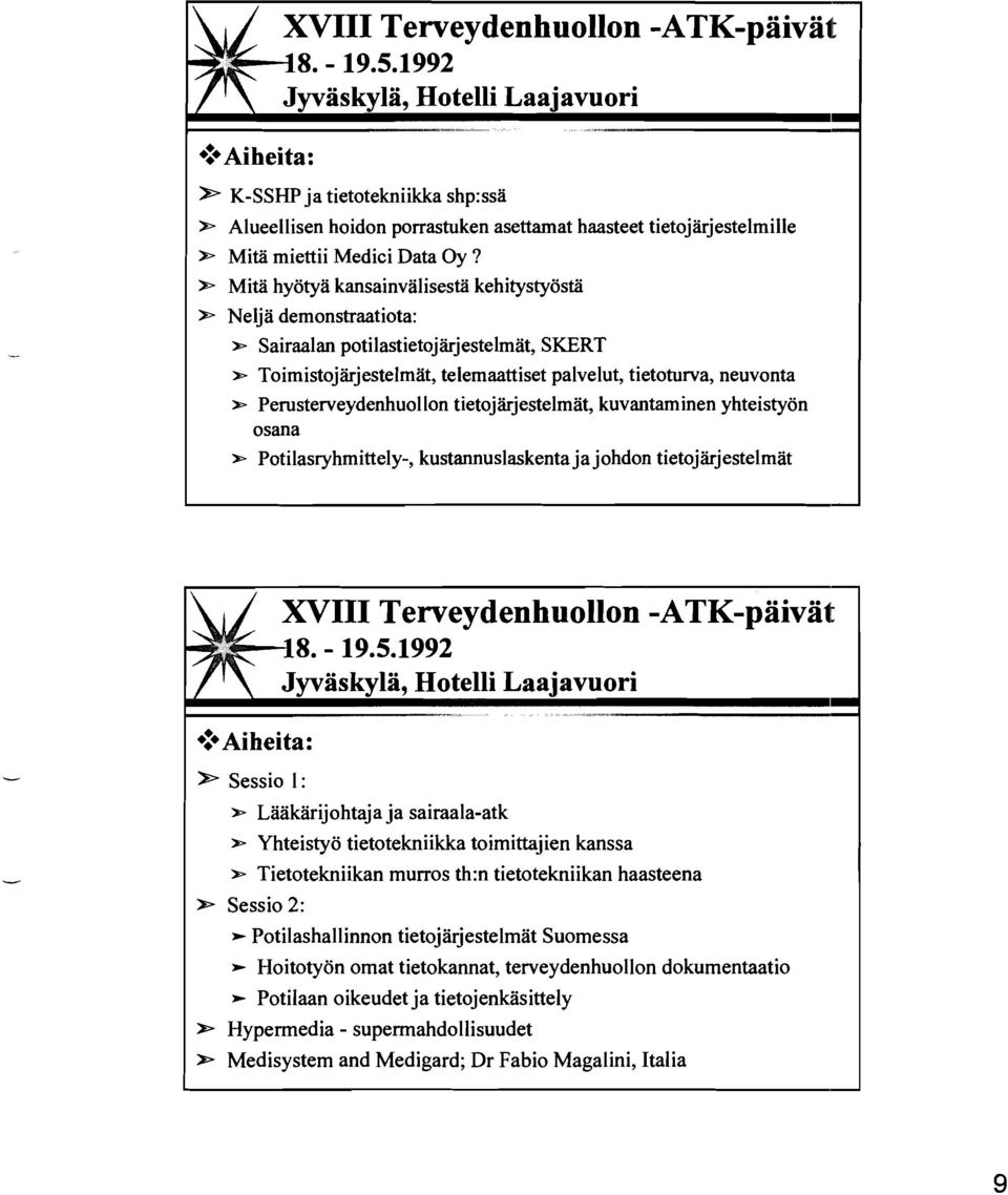 Perusterveydenhuollon tietojarjestelmat, kuvantaminen yhteistyön osana * Potilasryhmittely-, kustannuslaskenta ja johdon tietojärjestelmät XVIII Terveydenhuollon -ATK-päivät I 1 * Sessio I: *