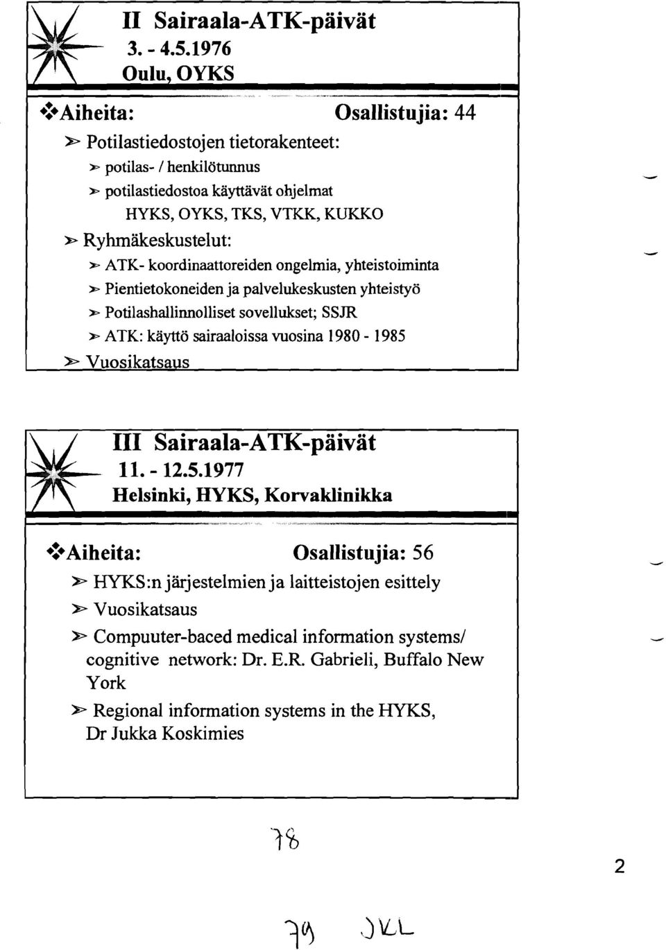 SSJR * ATK: käyttö sairaaloissa vuosina 1980-1985 