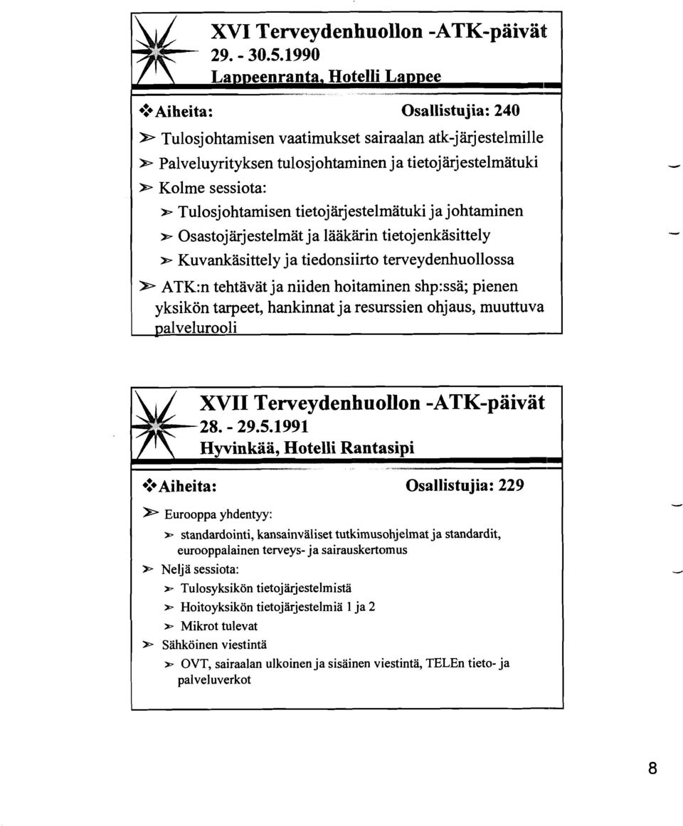 ohtamisen tietoj ärjestelmätuki ja johtaminen * Osastojärjestelmät ja lääkärin tietojenkäsittely * Kuvankäsittely ja tiedonsiirto terveydenhuollossa * ATK:n tehtävät ja niiden hoitaminen shp:ssä;