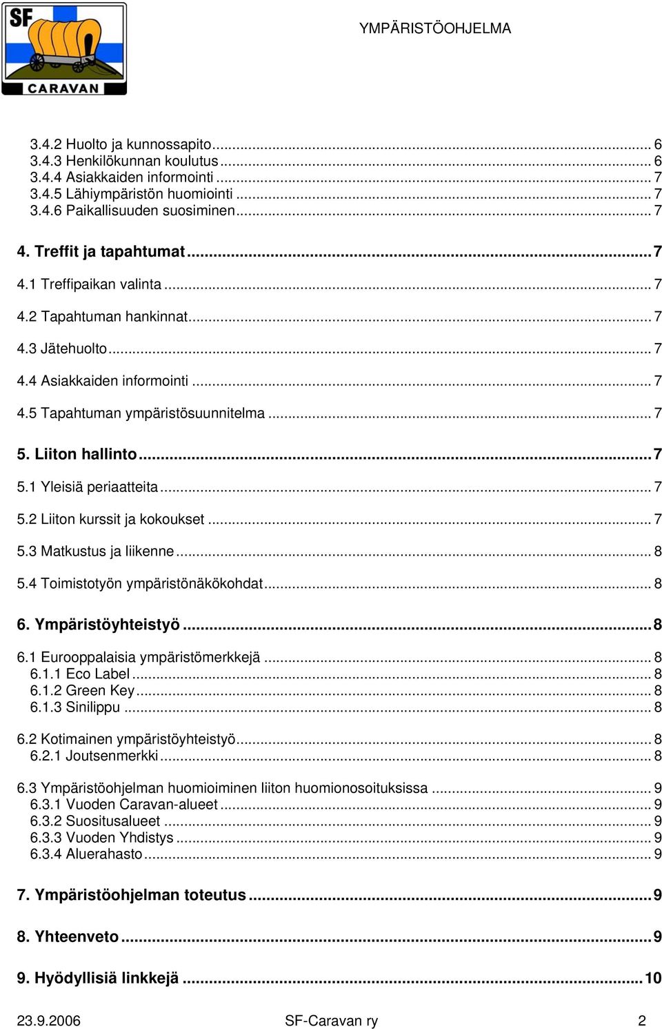 .. 7 5.1 Yleisiä periaatteita... 7 5.2 Liiton kurssit ja kokoukset... 7 5.3 Matkustus ja liikenne... 8 5.4 Toimistotyön ympäristönäkökohdat... 8 6. Ympäristöyhteistyö... 8 6.1 Eurooppalaisia ympäristömerkkejä.