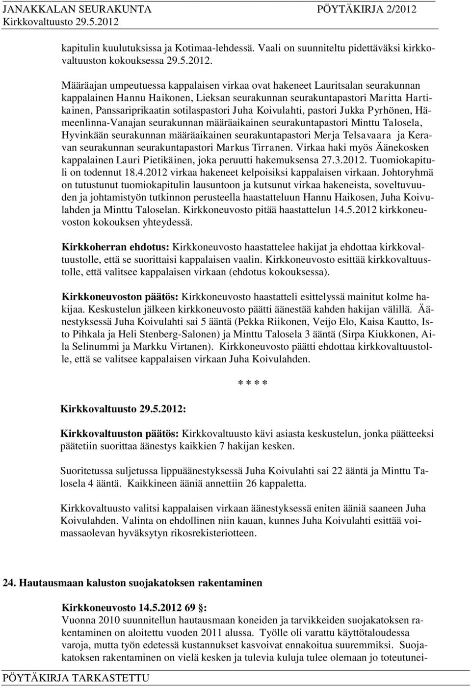 Juha Koivulahti, pastori Jukka Pyrhönen, Hämeenlinna-Vanajan seurakunnan määräaikainen seurakuntapastori Minttu Talosela, Hyvinkään seurakunnan määräaikainen seurakuntapastori Merja Telsavaara ja