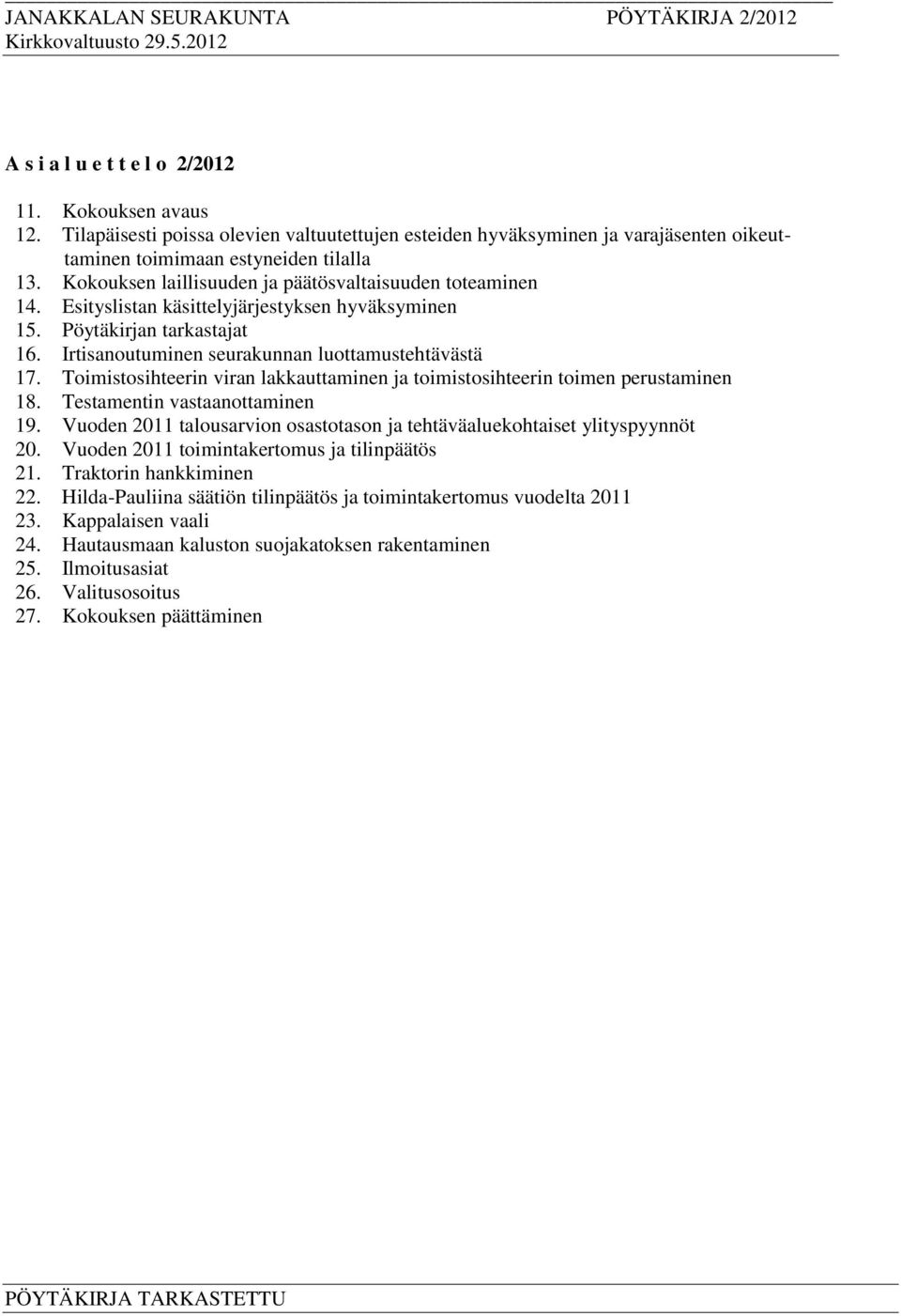 Toimistosihteerin viran lakkauttaminen ja toimistosihteerin toimen perustaminen 18. Testamentin vastaanottaminen 19. Vuoden 2011 talousarvion osastotason ja tehtäväaluekohtaiset ylityspyynnöt 20.