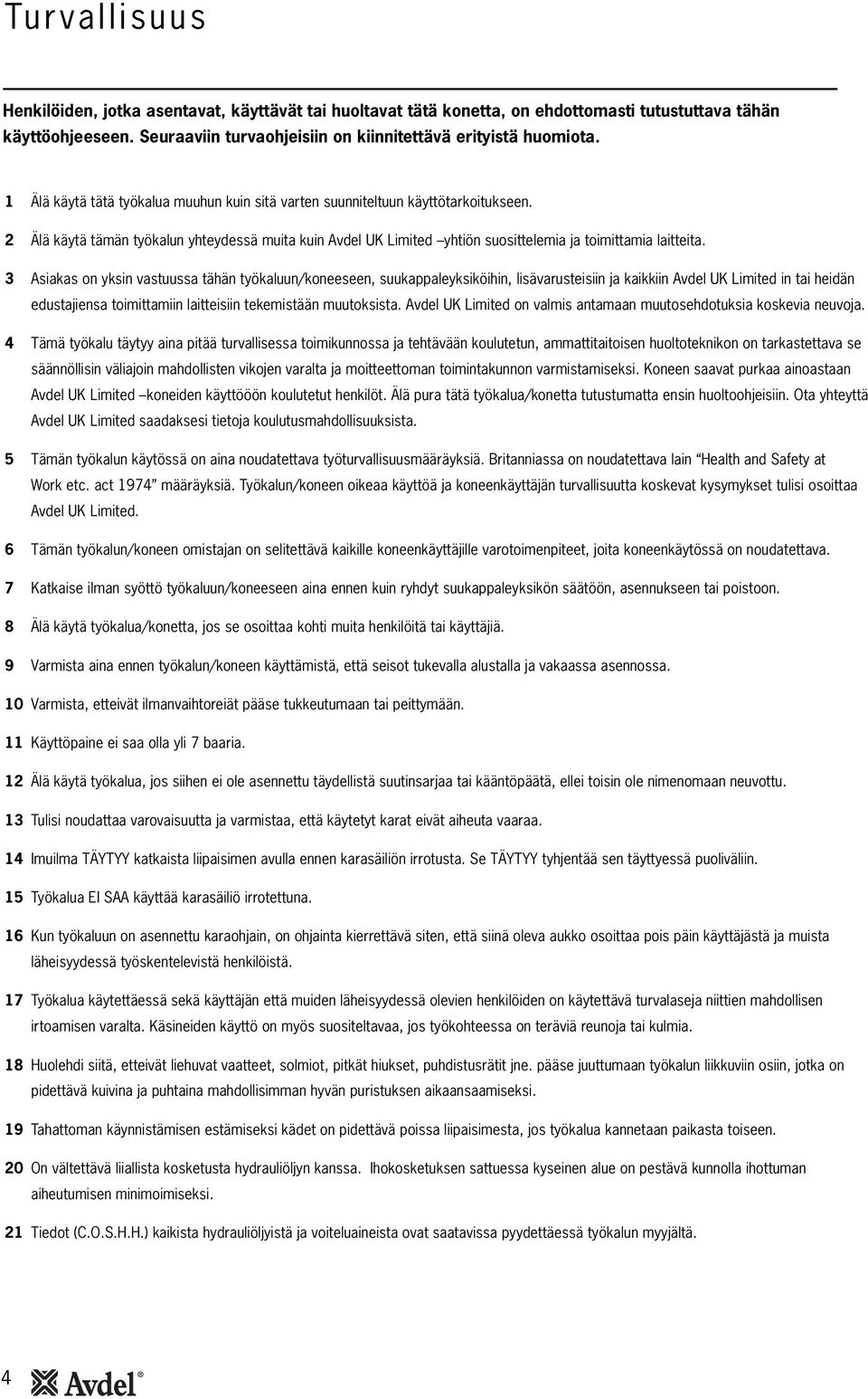 3 Asiakas on yksin vastuussa tähän työkaluun/koneeseen, suukappaleyksiköihin, lisävarusteisiin ja kaikkiin Avdel UK Limited in tai heidän edustajiensa toimittamiin laitteisiin tekemistään muutoksista.