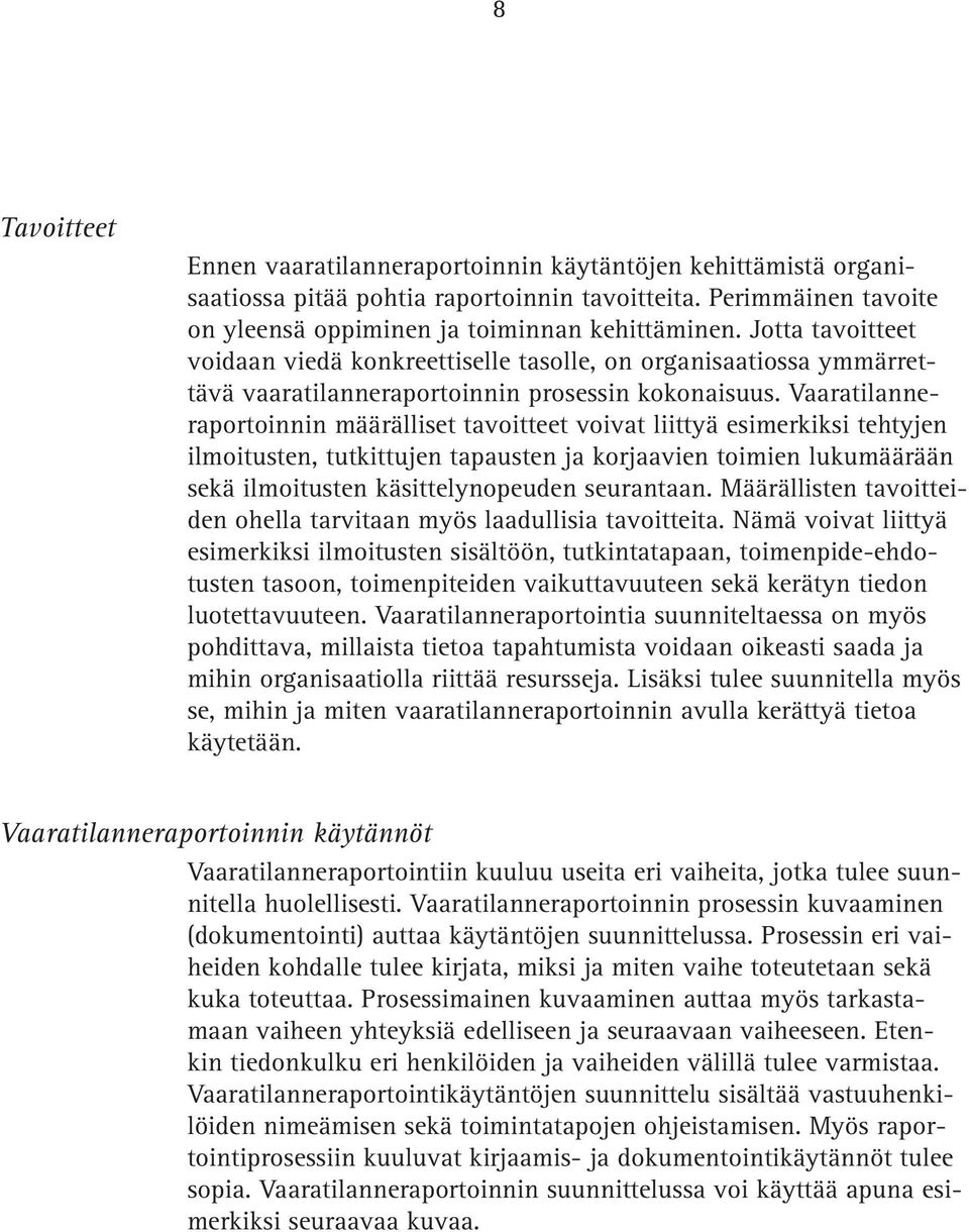 Vaaratilanneraportoinnin määrälliset tavoitteet voivat liittyä esimerkiksi tehtyjen ilmoitusten, tutkittujen tapausten ja korjaavien toimien lukumäärään sekä ilmoitusten käsittelynopeuden seurantaan.