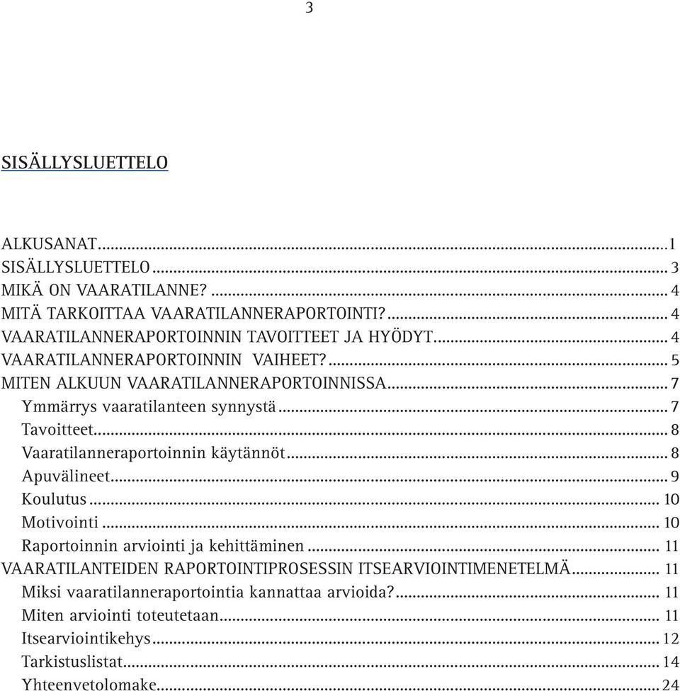 .. 8 Vaaratilanneraportoinnin käytännöt... 8 Apuvälineet... 9 Koulutus... 10 Motivointi... 10 Raportoinnin arviointi ja kehittäminen.