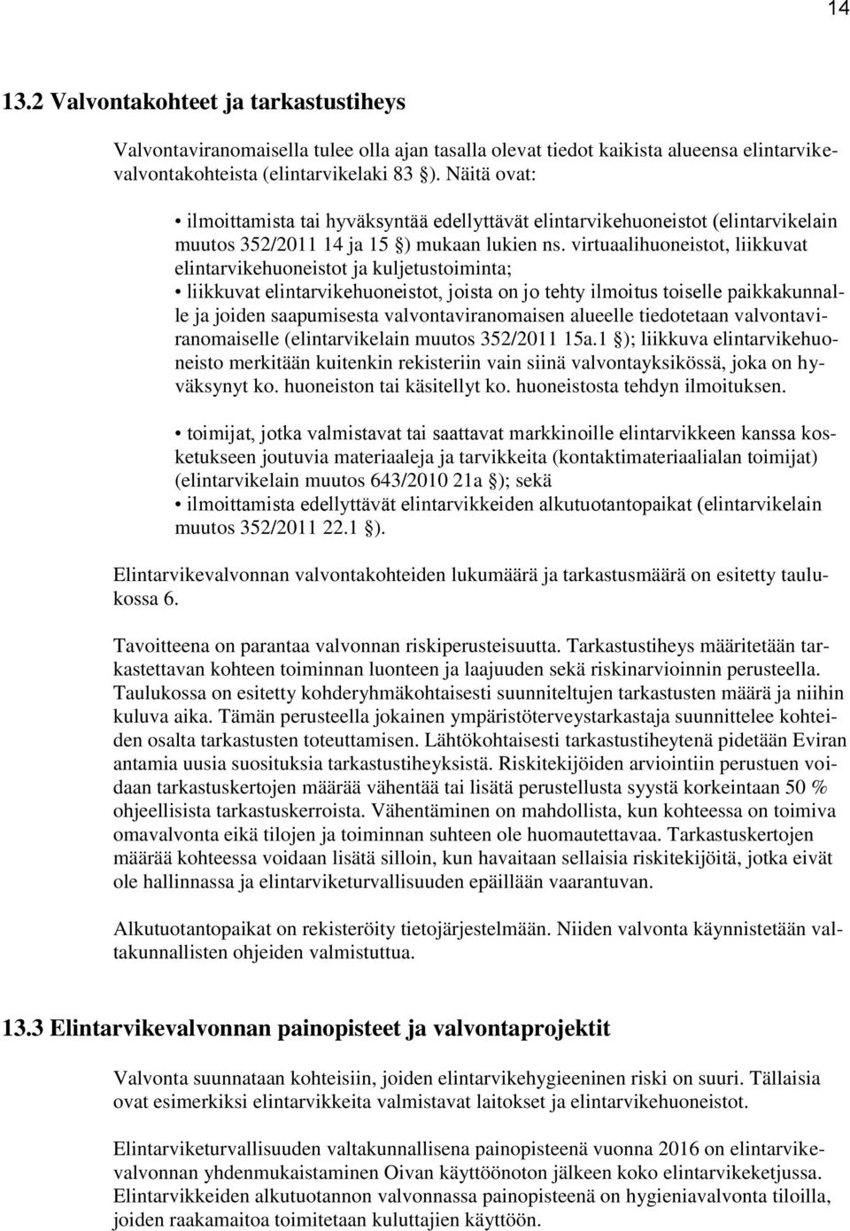 virtuaalihuoneistot, liikkuvat elintarvikehuoneistot ja kuljetustoiminta; liikkuvat elintarvikehuoneistot, joista on jo tehty ilmoitus toiselle paikkakunnalle ja joiden saapumisesta