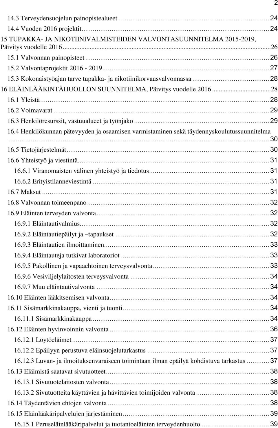 .. 28 16 ELÄINLÄÄKINTÄHUOLLON SUUNNITELMA, Päivitys vuodelle 2016... 28 16.1 Yleistä... 28 16.2 Voimavarat... 29 16.