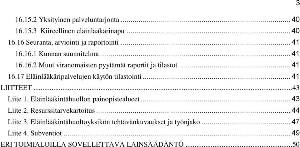 .. 41 LIITTEET... 43 Liite 1. Eläinlääkintähuollon painopistealueet... 43 Liite 2. Resurssitarvekartoitus... 44 Liite 3.