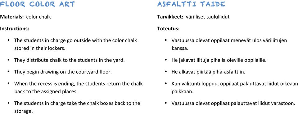When the recess is ending, the students return the chalk back to the assigned places. The students in charge take the chalk boxes back to the storage.