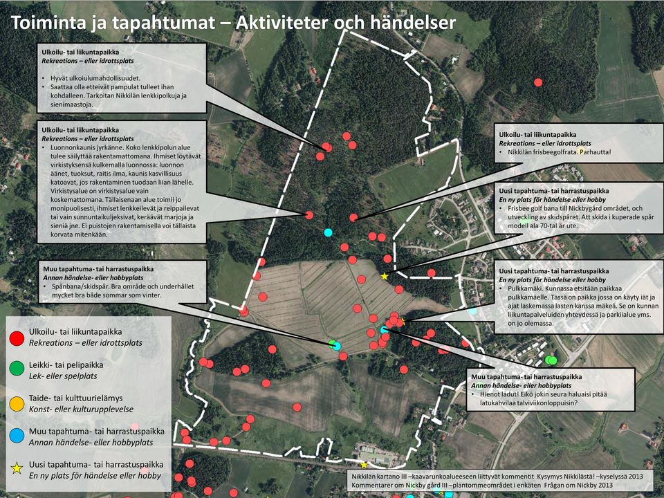 Ihmiset löytävät virkistyksensä kulkemalla luonnossa: luonnon äänet, tuoksut, raitis ilma, kaunis kasvillisuus katoavat, jos rakentaminen tuodaan liian lähelle.