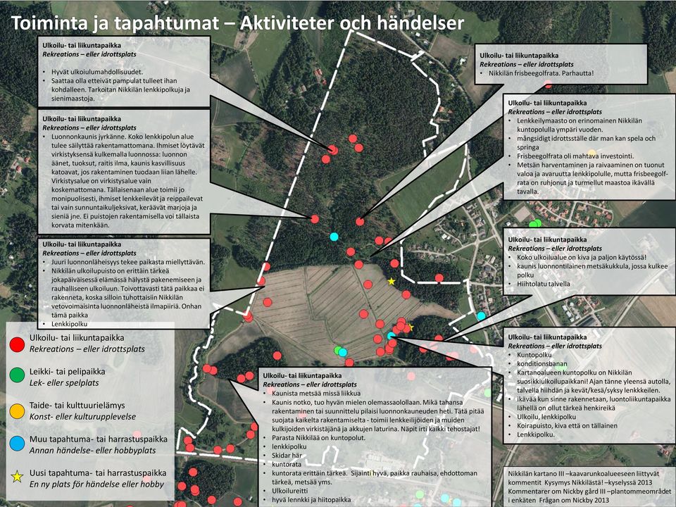 Ihmiset löytävät virkistyksensä kulkemalla luonnossa: luonnon äänet, tuoksut, raitis ilma, kaunis kasvillisuus katoavat, jos rakentaminen tuodaan liian lähelle.