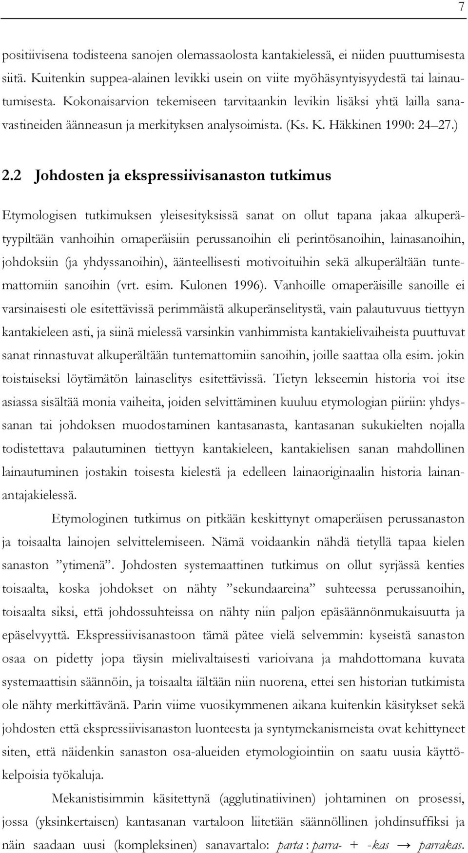 2 Johdosten ja ekspressiivisanaston tutkimus Etymologisen tutkimuksen yleisesityksissä sanat on ollut tapana jakaa alkuperätyypiltään vanhoihin omaperäisiin perussanoihin eli perintösanoihin,