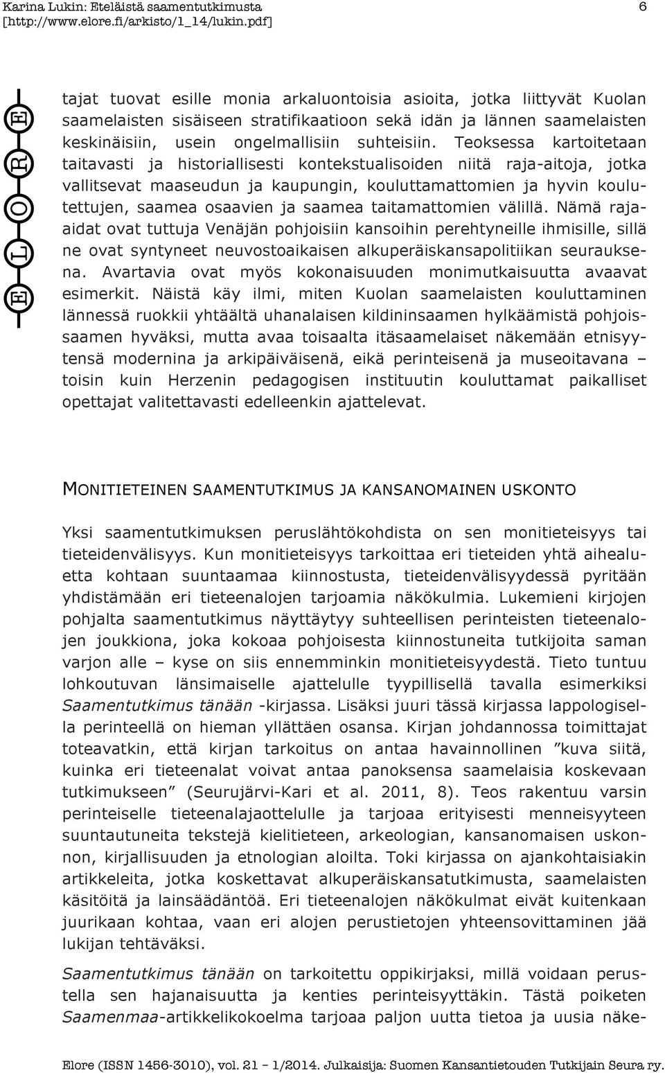 saamea taitamattomien välillä. Nämä rajaaidat ovat tuttuja Venäjän pohjoisiin kansoihin perehtyneille ihmisille, sillä ne ovat syntyneet neuvostoaikaisen alkuperäiskansapolitiikan seurauksena.