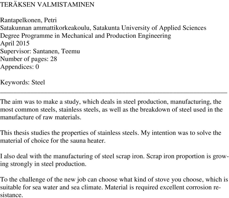 breakdown of steel used in the manufacture of raw materials. This thesis studies the properties of stainless steels. My intention was to solve the material of choice for the sauna heater.