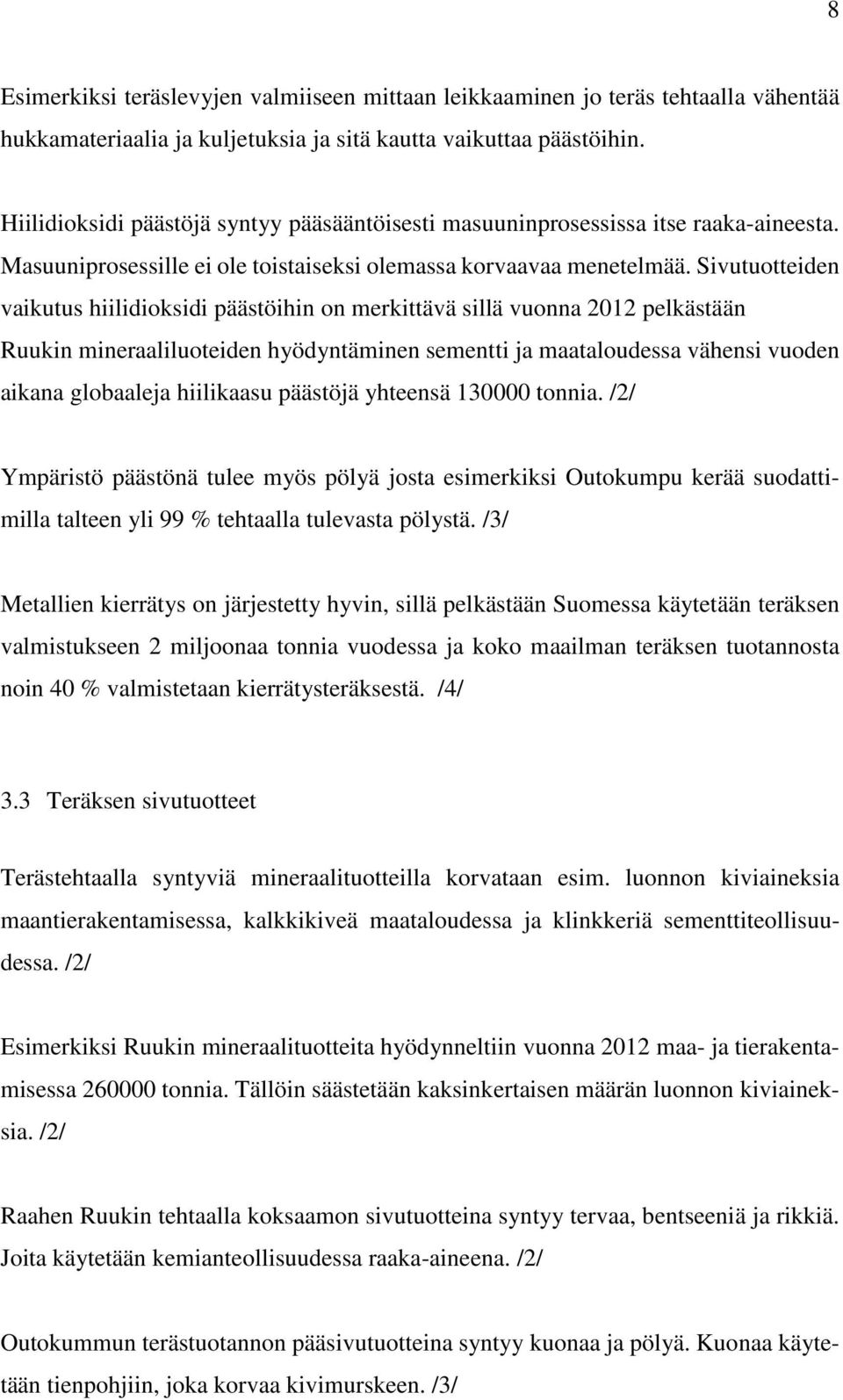 Sivutuotteiden vaikutus hiilidioksidi päästöihin on merkittävä sillä vuonna 2012 pelkästään Ruukin mineraaliluoteiden hyödyntäminen sementti ja maataloudessa vähensi vuoden aikana globaaleja