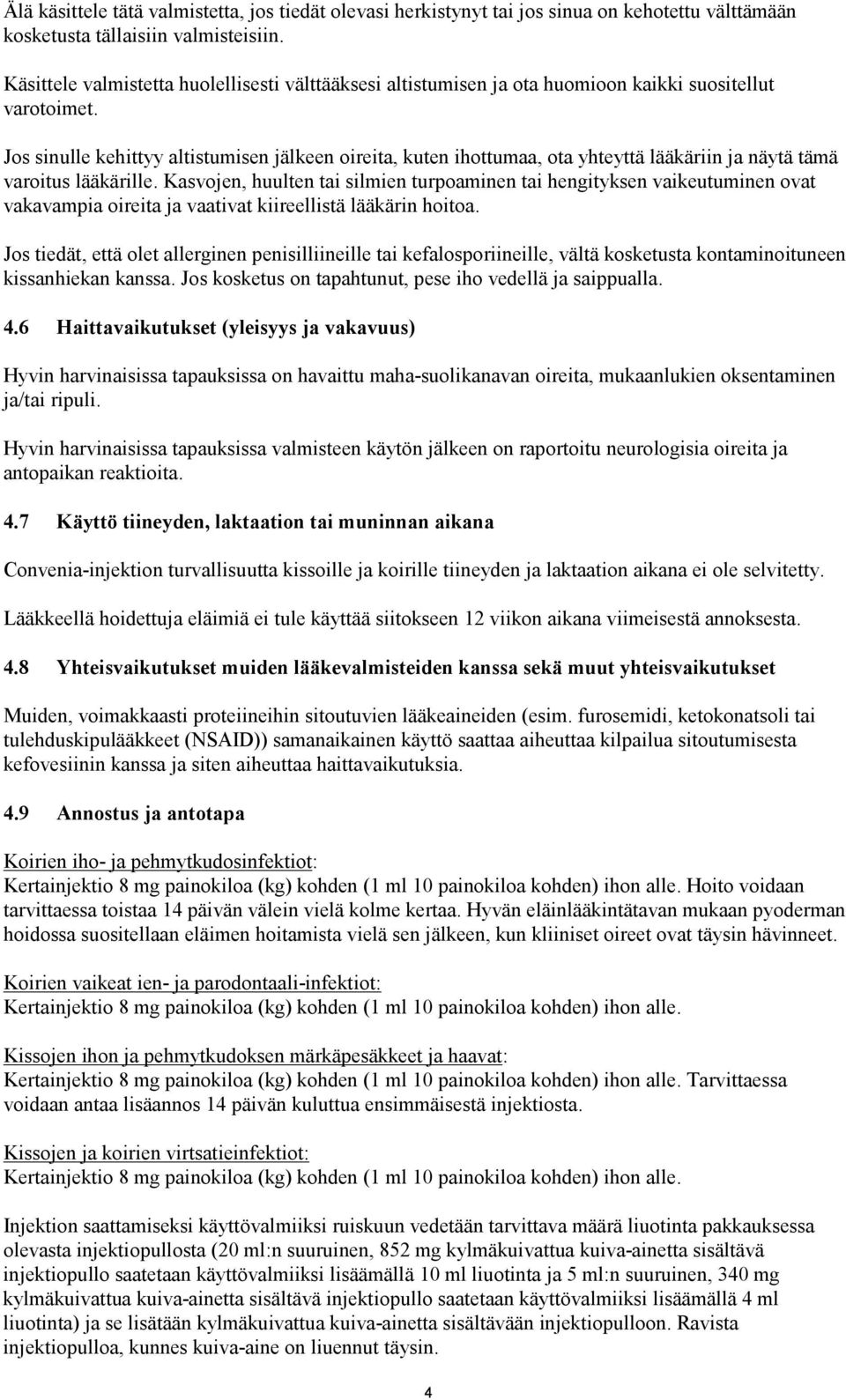 Jos sinulle kehittyy altistumisen jälkeen oireita, kuten ihottumaa, ota yhteyttä lääkäriin ja näytä tämä varoitus lääkärille.