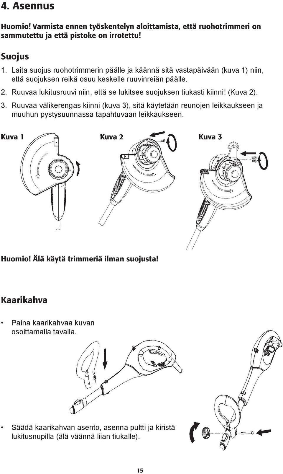 Ruuvaa lukitusruuvi niin, että se lukitsee suojuksen tiukasti kiinni! (Kuva 2). 3.