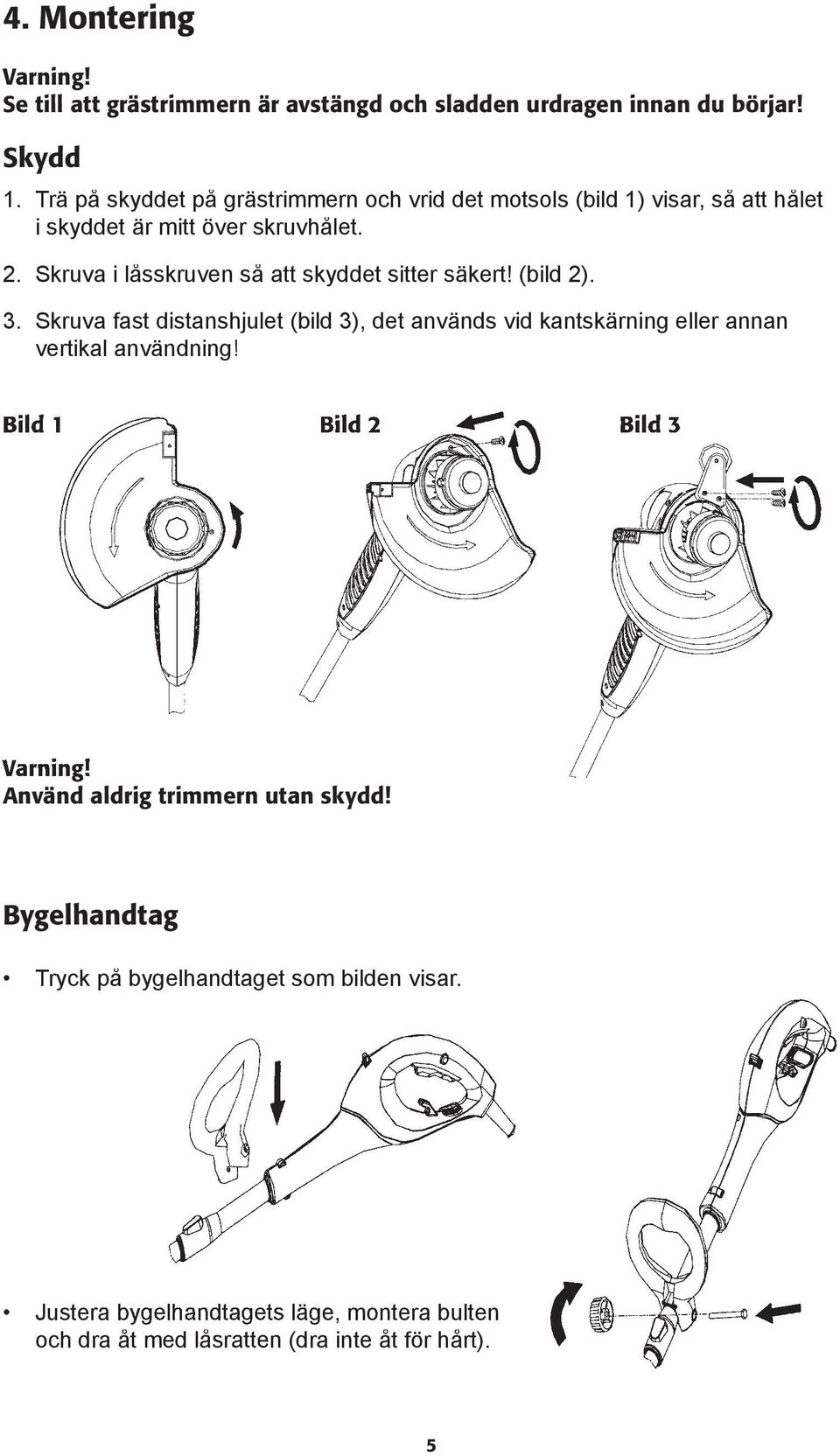 Skruva i låsskruven så att skyddet sitter säkert! (bild 2). 3.