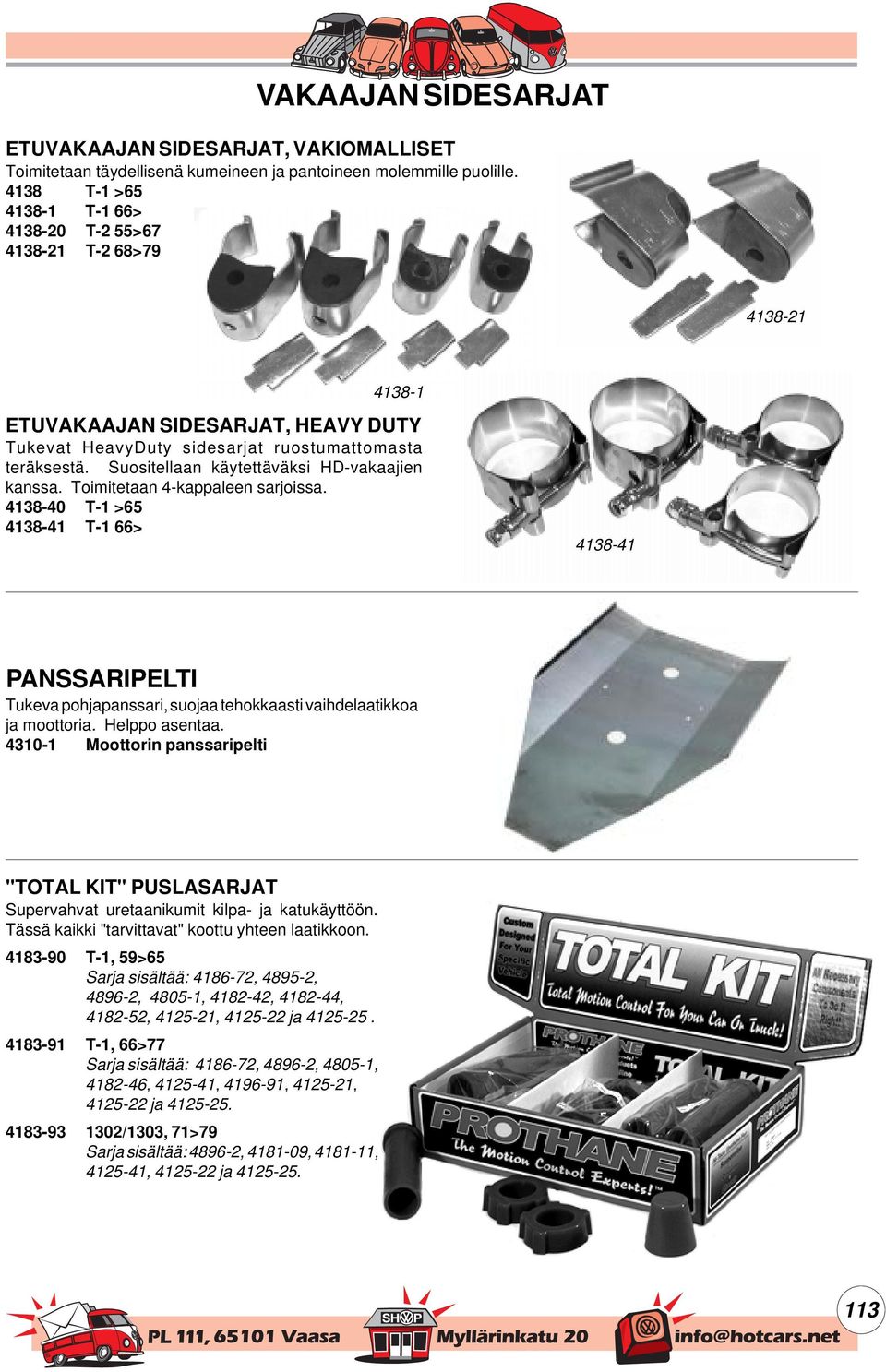 Suositellaan käytettäväksi HD-vakaajien kanssa. Toimitetaan 4-kappaleen sarjoissa.