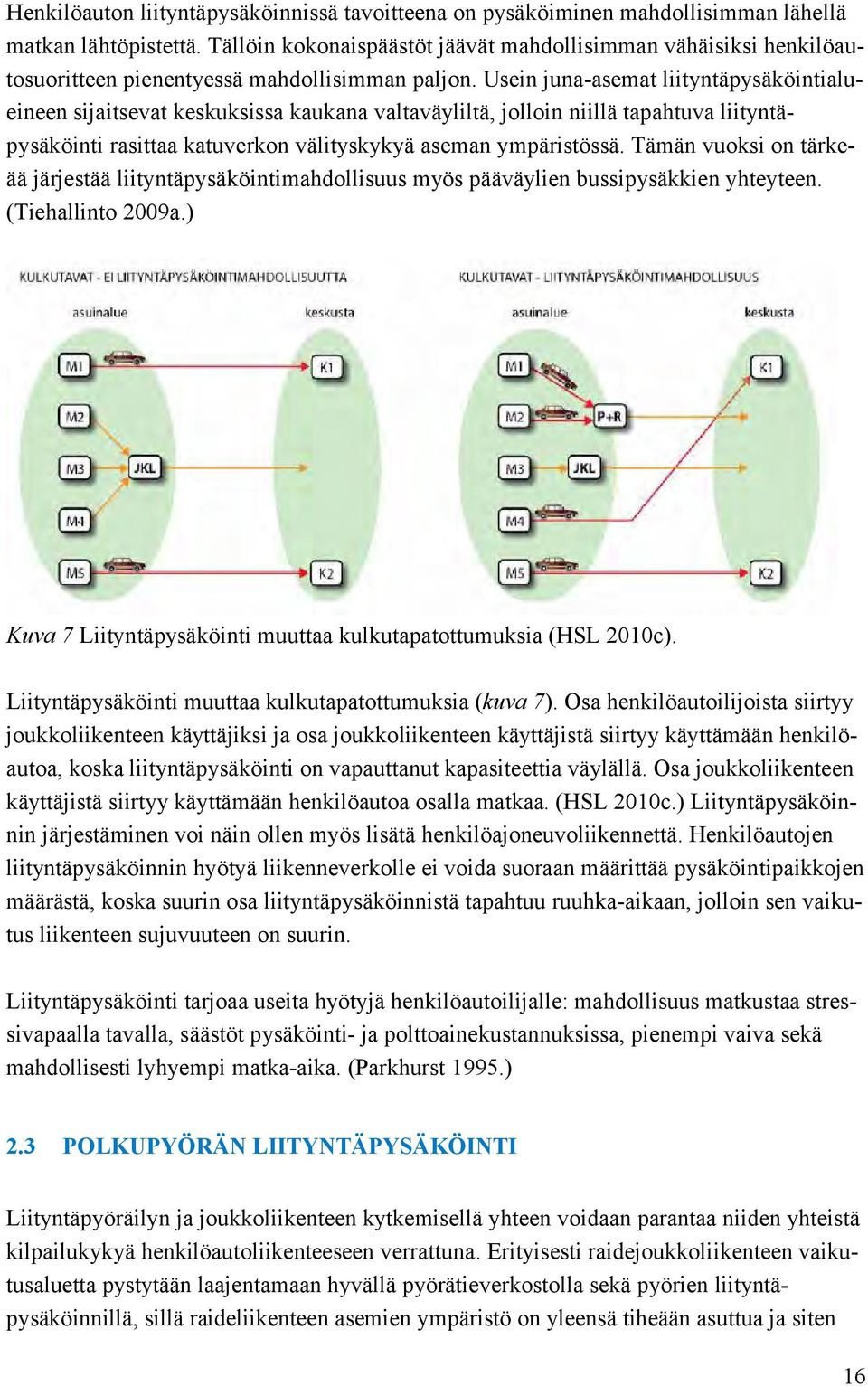 Usein juna-asemat liityntäpysäköintialueineen sijaitsevat keskuksissa kaukana valtaväyliltä, jolloin niillä tapahtuva liityntäpysäköinti rasittaa katuverkon välityskykyä aseman ympäristössä.