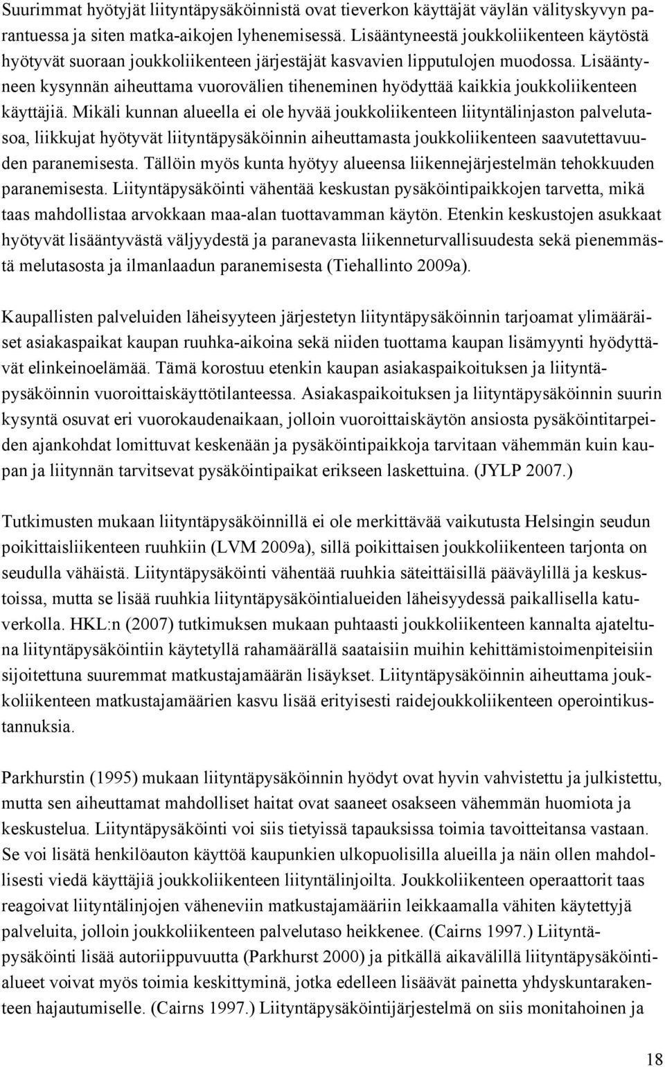 Lisääntyneen kysynnän aiheuttama vuorovälien tiheneminen hyödyttää kaikkia joukkoliikenteen käyttäjiä.