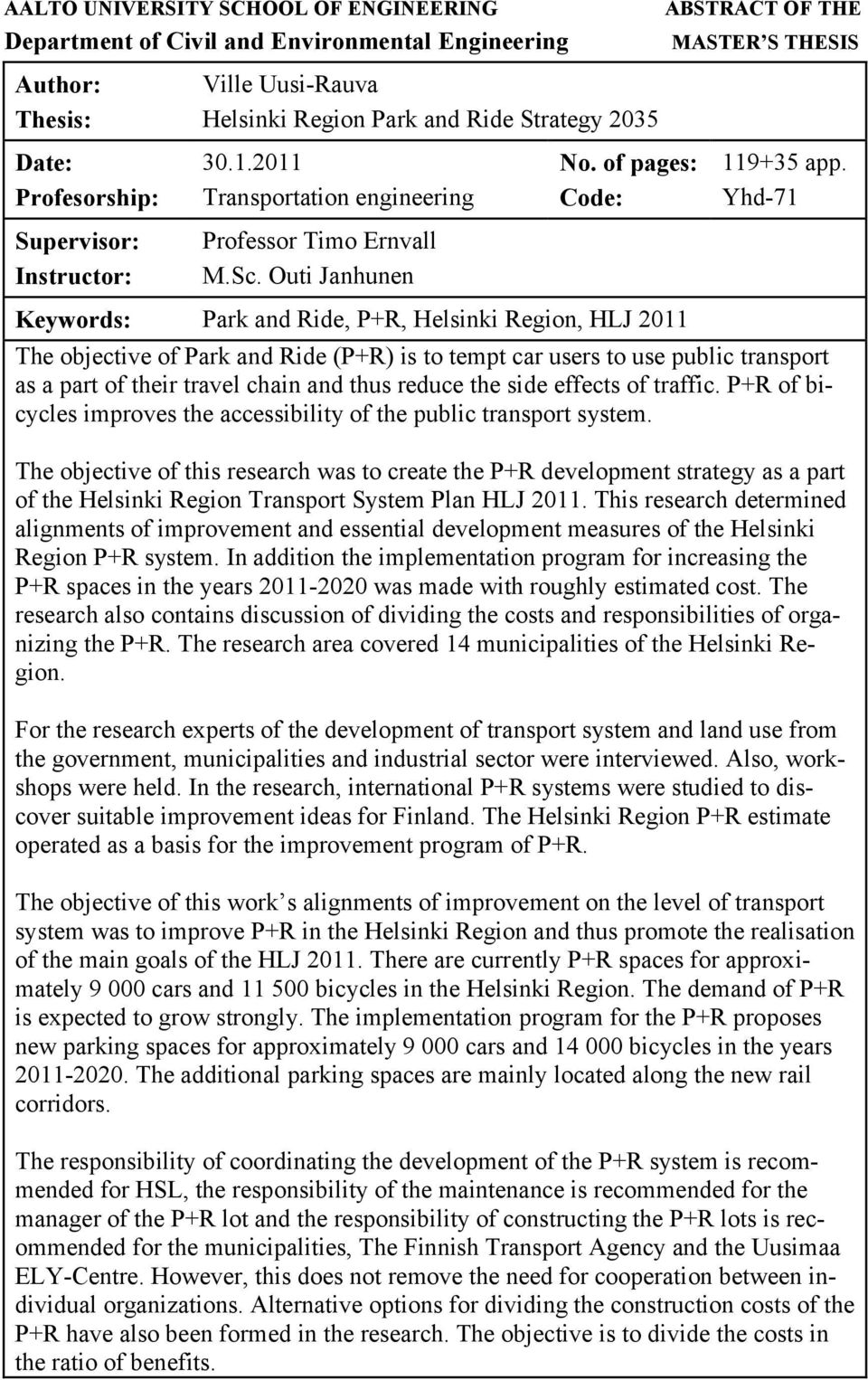 of pages: Code: Keywords: Park and Ride, P+R, Helsinki Region, HLJ 2011 ABSTRACT OF THE MASTER S THESIS 119+35 app.