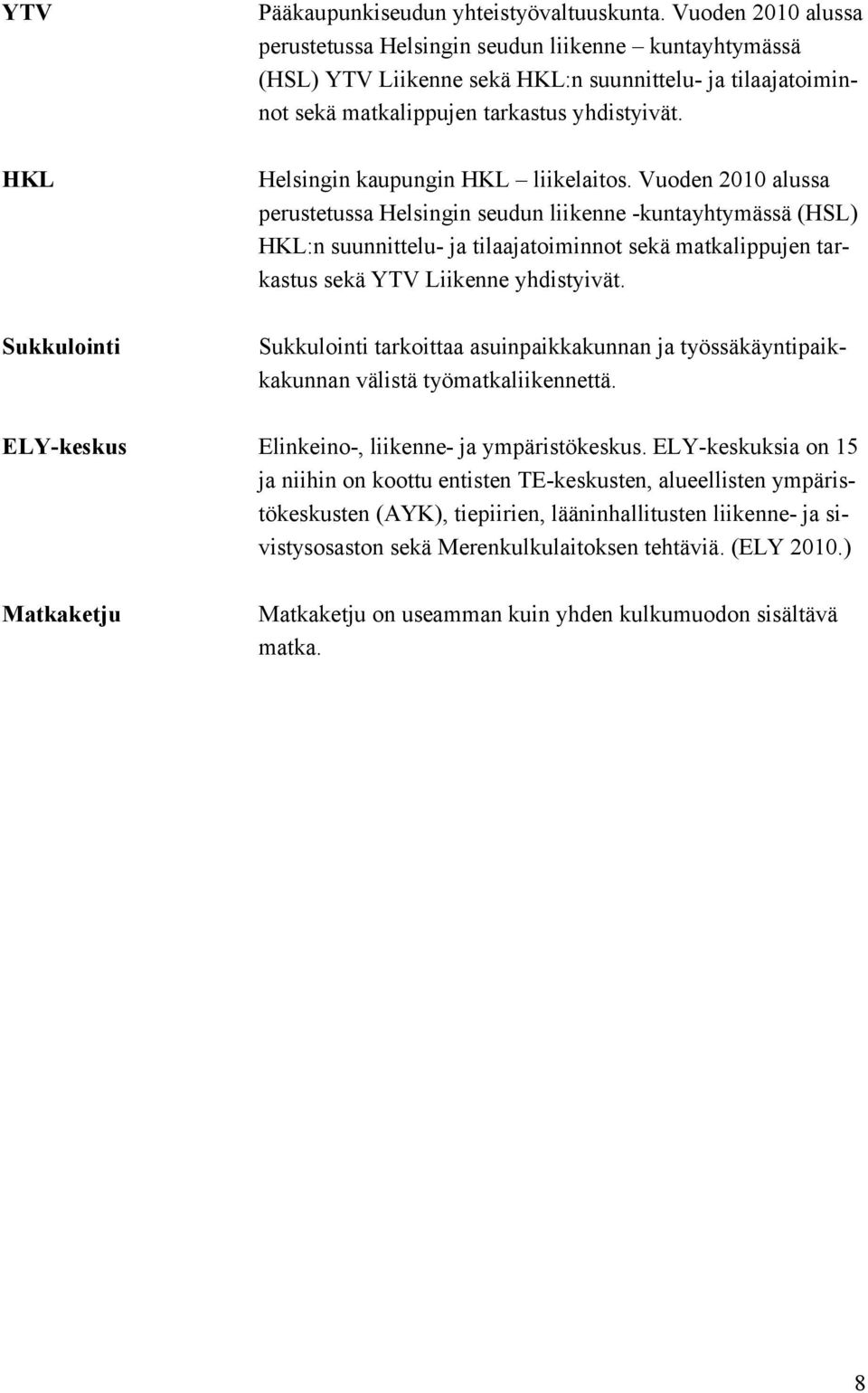 Helsingin kaupungin HKL liikelaitos.