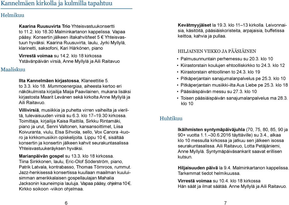 klo 18 kirkossa Ystävänpäivän virsiä, Anne Myllylä ja Aili Raitavuo Maaliskuu Ilta Kannelmäen kirjastossa, Klaneettitie 5. to 3.3. klo 18.