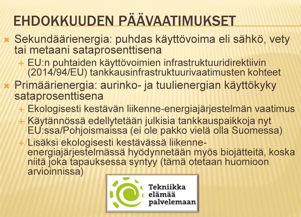 Ekologisesti kestävän liikenne-energiajärjestelmän vaatimus Käytännössä edellytetään julkisia tankkauspaikkoja nyt EU:ssa/Pohjoismaissa (ei ole pakko vielä