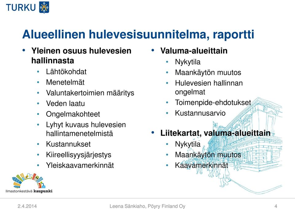 Yleiskaavamerkinnät Valuma-alueittain Nykytila Maankäytön muutos Hulevesien hallinnan ongelmat Toimenpide-ehdotukset