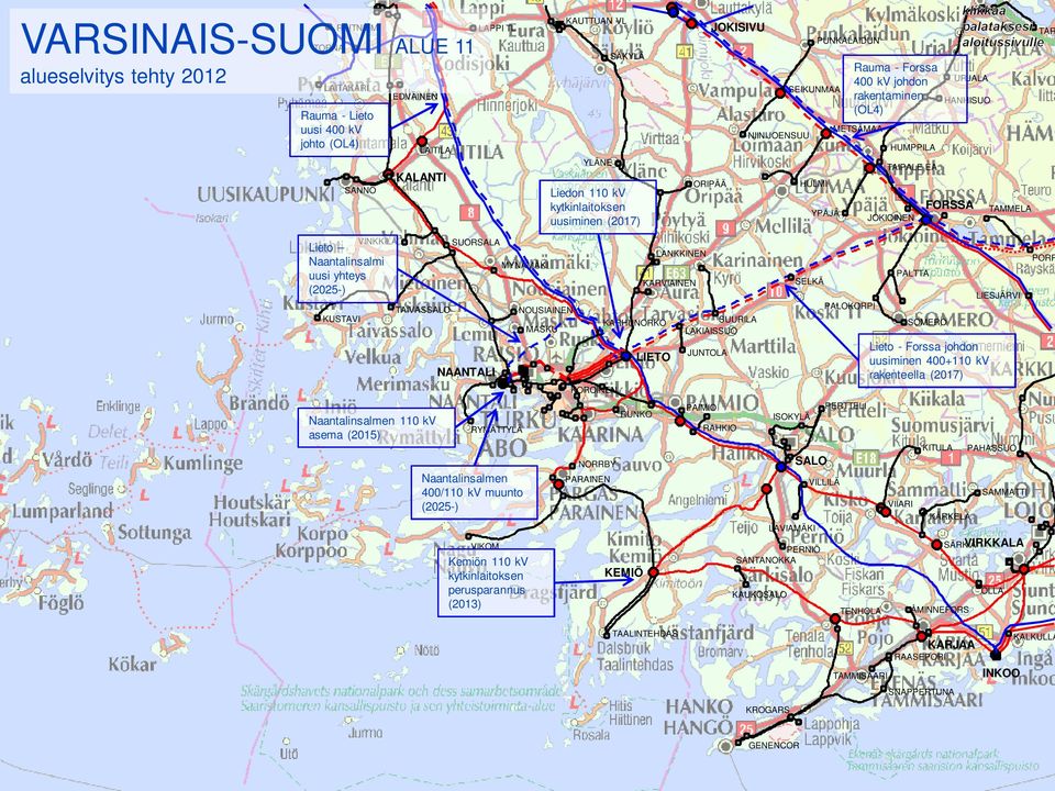 FORSSA TAMMELA TAR VINKKILÄ Lieto Naantalinsalmi uusi yhteys (2025-) KUSTAVI TAIVASSALO Naantalinsalmen 110 kv asema (2015) SUORSALA NAANTALI RYMÄTTYLÄ MYNÄMÄKI Naantalinsalmen 400/110 kv muunto