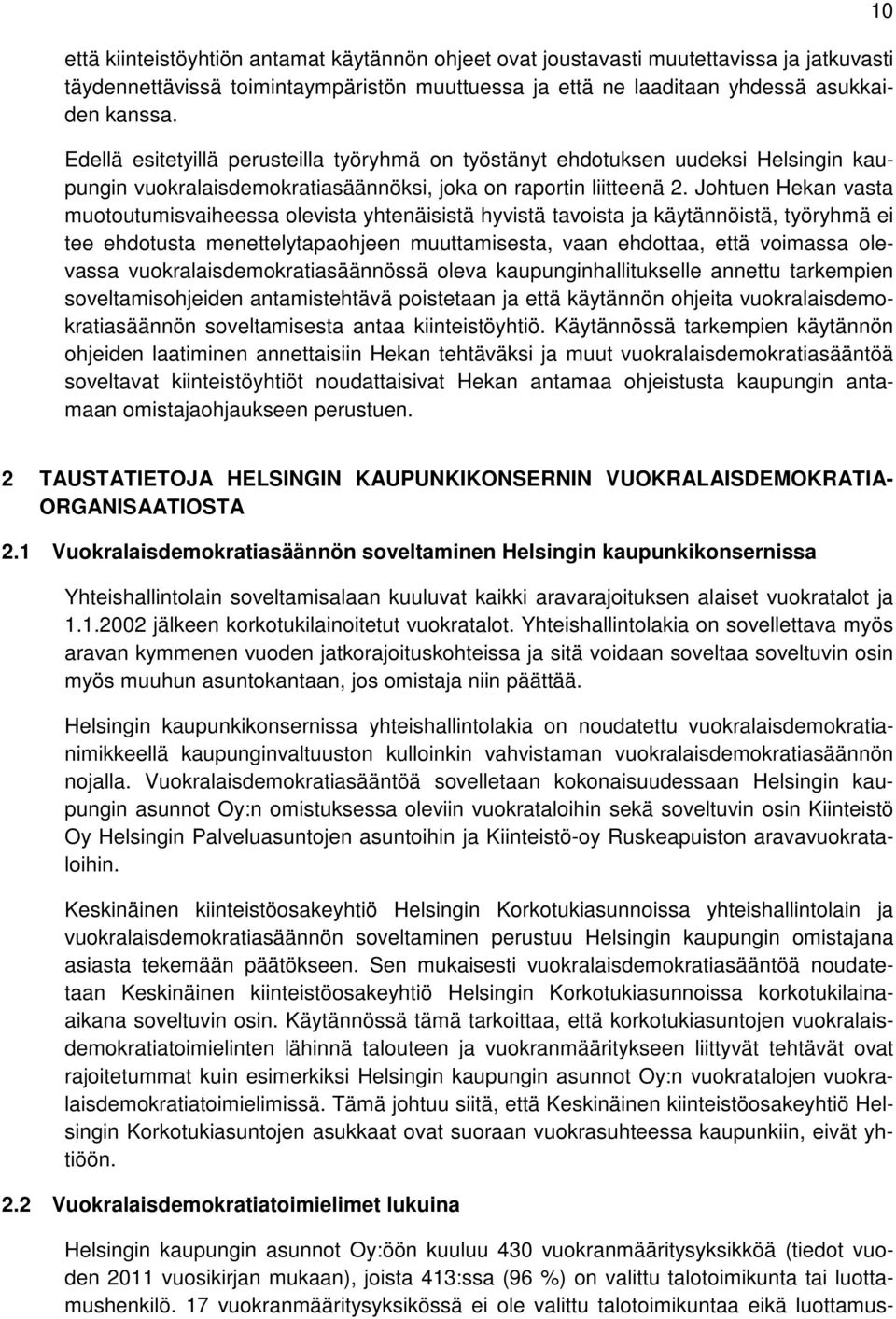 Johtuen Hekan vasta muotoutumisvaiheessa olevista yhtenäisistä hyvistä tavoista ja käytännöistä, työryhmä ei tee ehdotusta menettelytapaohjeen muuttamisesta, vaan ehdottaa, että voimassa olevassa