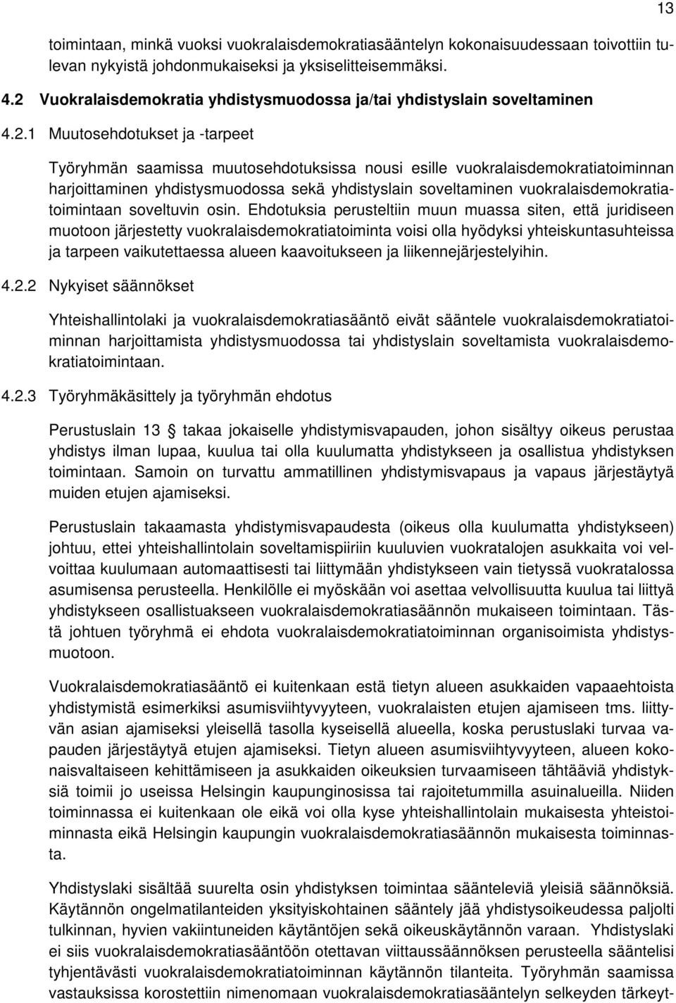 harjoittaminen yhdistysmuodossa sekä yhdistyslain soveltaminen vuokralaisdemokratiatoimintaan soveltuvin osin.