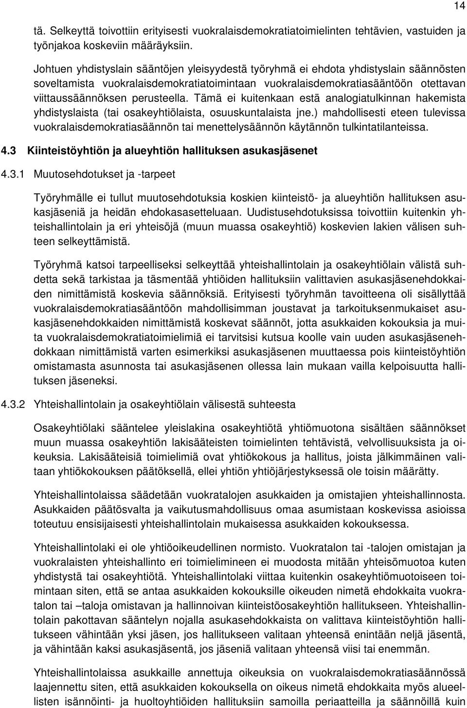 perusteella. Tämä ei kuitenkaan estä analogiatulkinnan hakemista yhdistyslaista (tai osakeyhtiölaista, osuuskuntalaista jne.