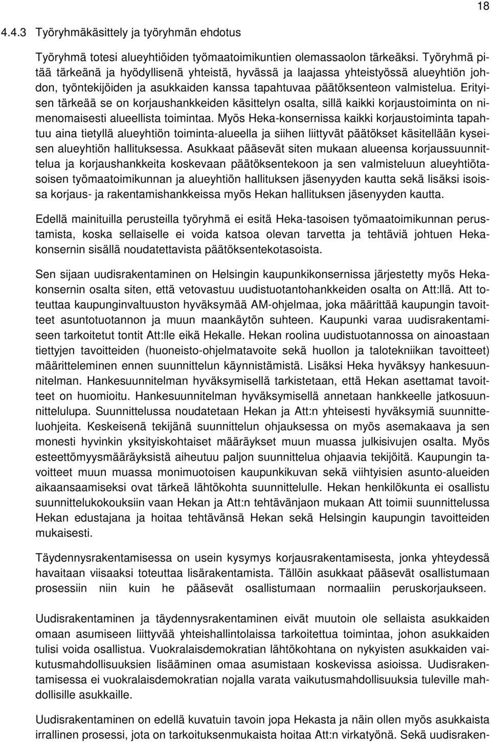 Erityisen tärkeää se on korjaushankkeiden käsittelyn osalta, sillä kaikki korjaustoiminta on nimenomaisesti alueellista toimintaa.