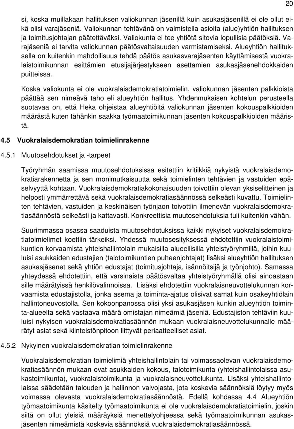 Varajäseniä ei tarvita valiokunnan päätösvaltaisuuden varmistamiseksi.