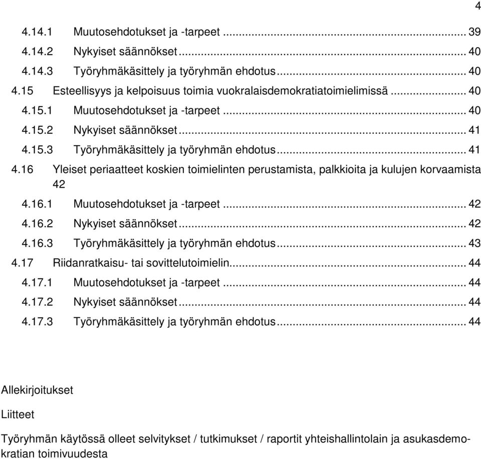 16.1 Muutosehdotukset ja -tarpeet... 42 4.16.2 Nykyiset säännökset... 42 4.16.3 Työryhmäkäsittely ja työryhmän ehdotus.