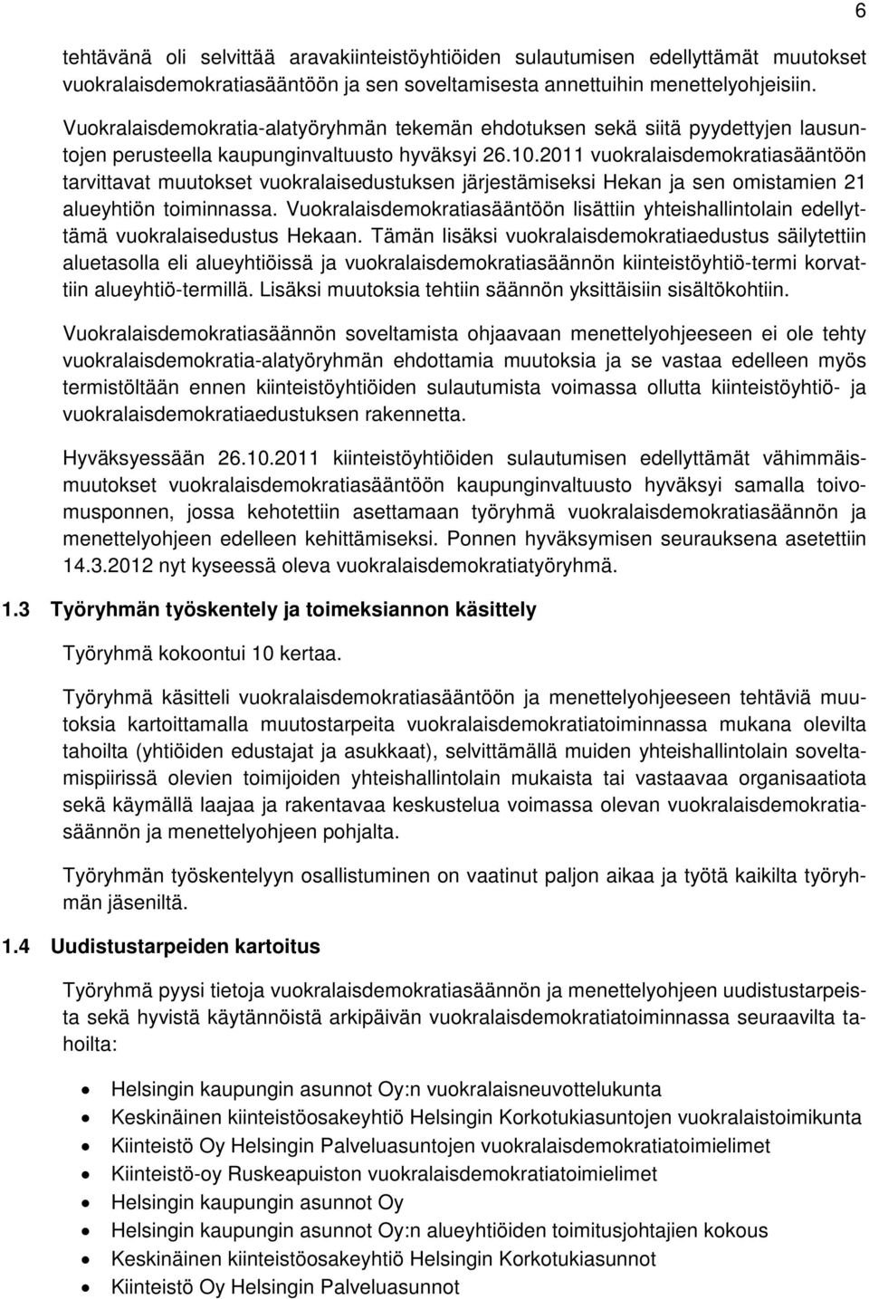 2011 vuokralaisdemokratiasääntöön tarvittavat muutokset vuokralaisedustuksen järjestämiseksi Hekan ja sen omistamien 21 alueyhtiön toiminnassa.