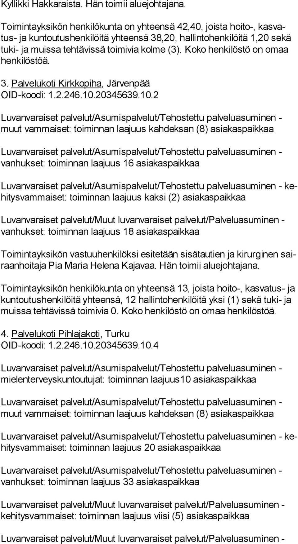 Koko henkilöstö on omaa 3. Palvelukoti Kirkkopiha, Järvenpää OID-koodi: 1.2.246.10.