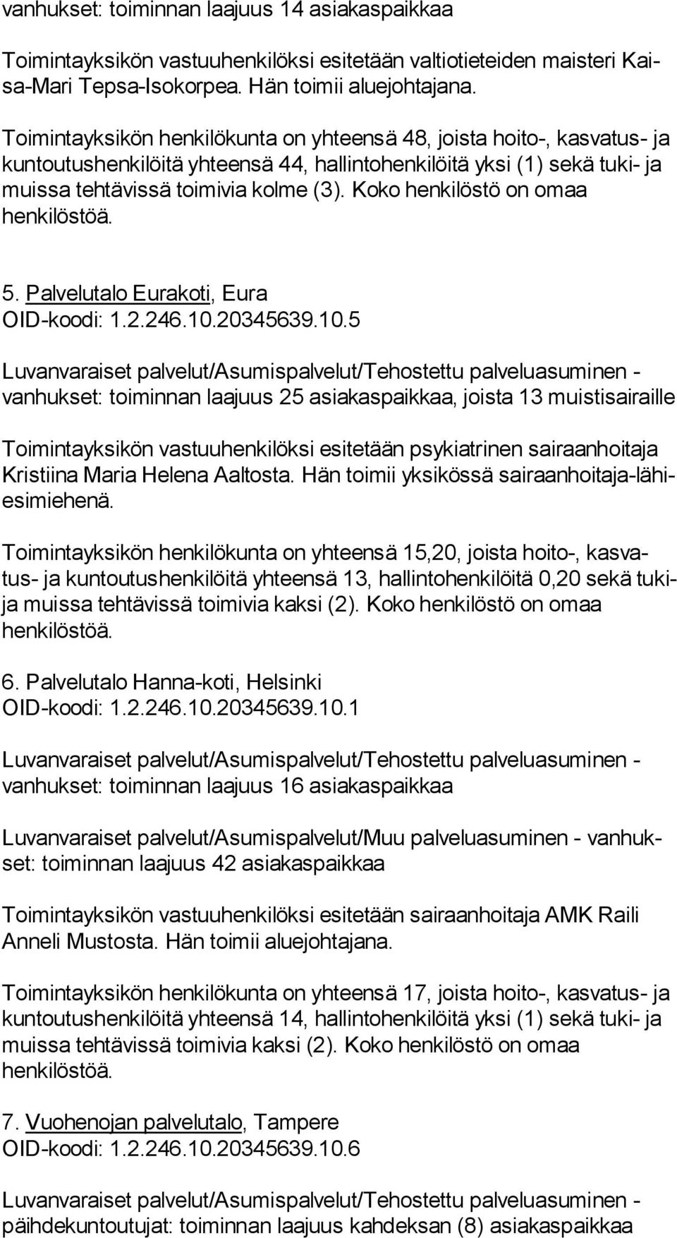 Koko henkilöstö on omaa 5. Palvelutalo Eurakoti, Eura OID-koodi: 1.2.246.10.