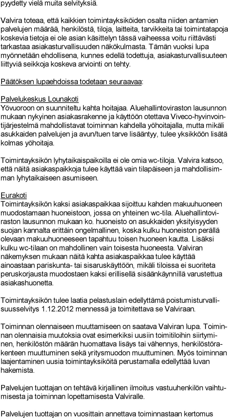 käsittelyn tässä vaiheessa voi tu riittävästi tarkastaa asiakasturvallisuuden näkökulmasta.