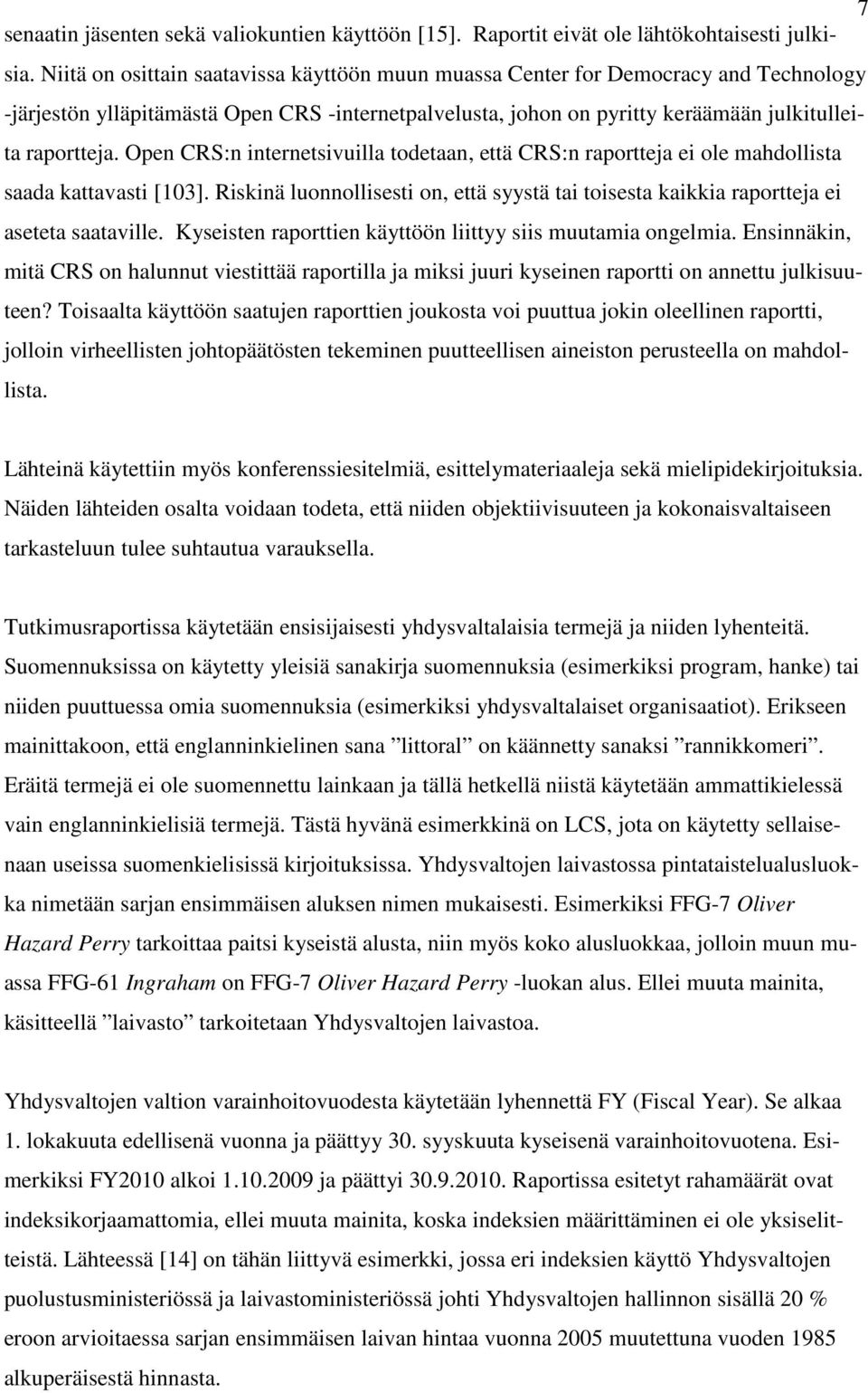Open CRS:n internetsivuilla todetaan, että CRS:n raportteja ei ole mahdollista saada kattavasti [103]. Riskinä luonnollisesti on, että syystä tai toisesta kaikkia raportteja ei aseteta saataville.