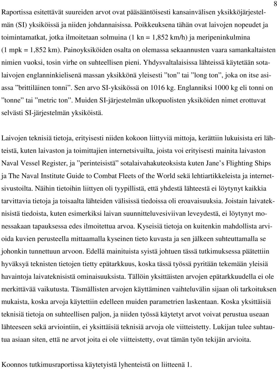 Painoyksiköiden osalta on olemassa sekaannusten vaara samankaltaisten nimien vuoksi, tosin virhe on suhteellisen pieni.