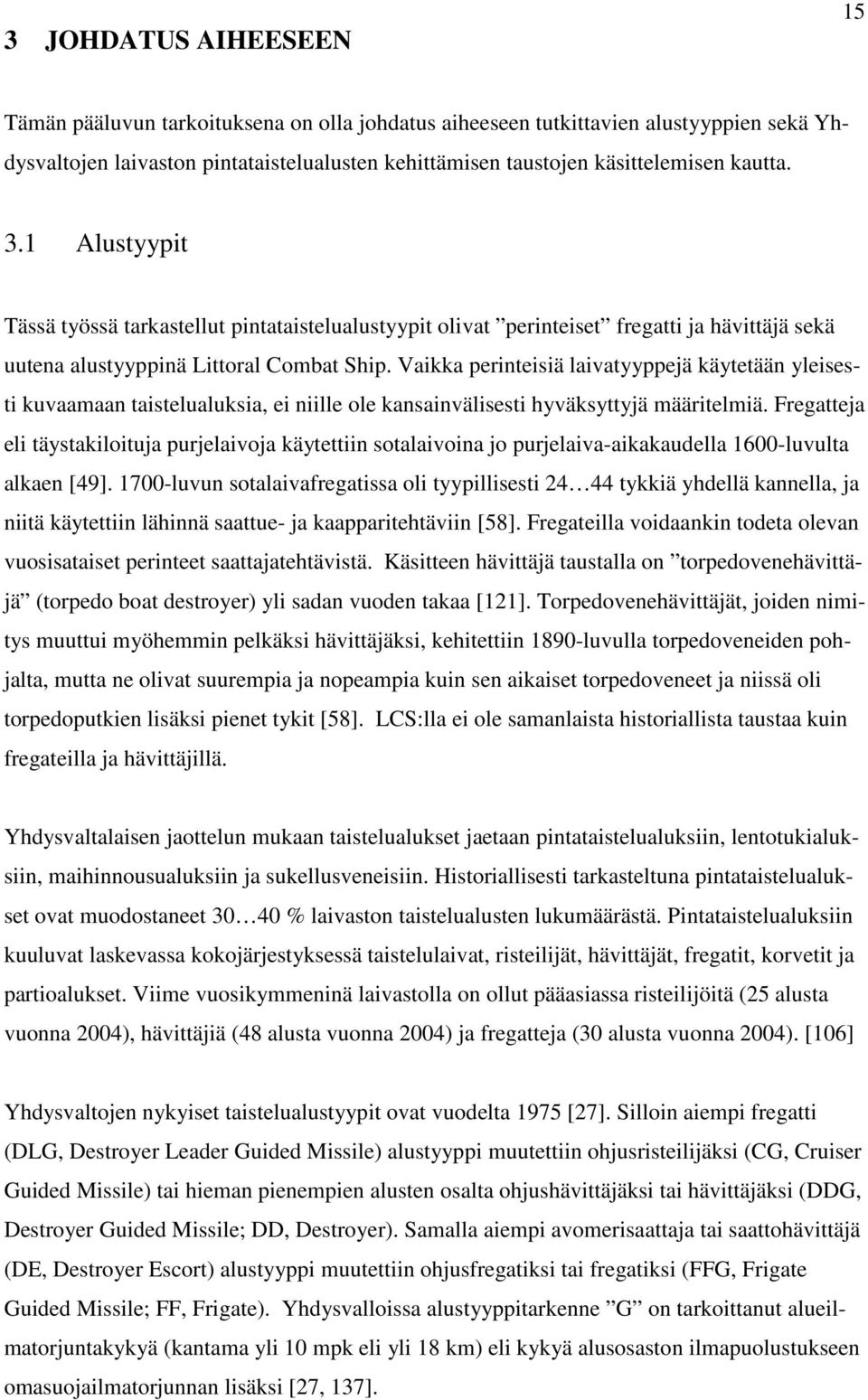 Vaikka perinteisiä laivatyyppejä käytetään yleisesti kuvaamaan taistelualuksia, ei niille ole kansainvälisesti hyväksyttyjä määritelmiä.