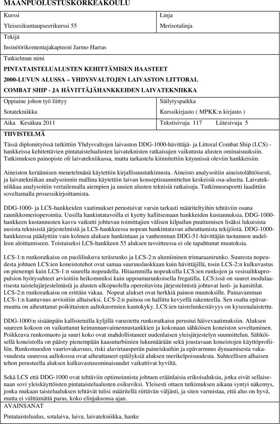 2011 Tekstisivuja 117 Liitesivuja 5 TIIVISTELMÄ Tässä diplomityössä tutkittiin Yhdysvaltojen laivaston DDG-1000-hävittäjä- ja Littoral Combat Ship (LCS) - hankkeissa kehitettävien