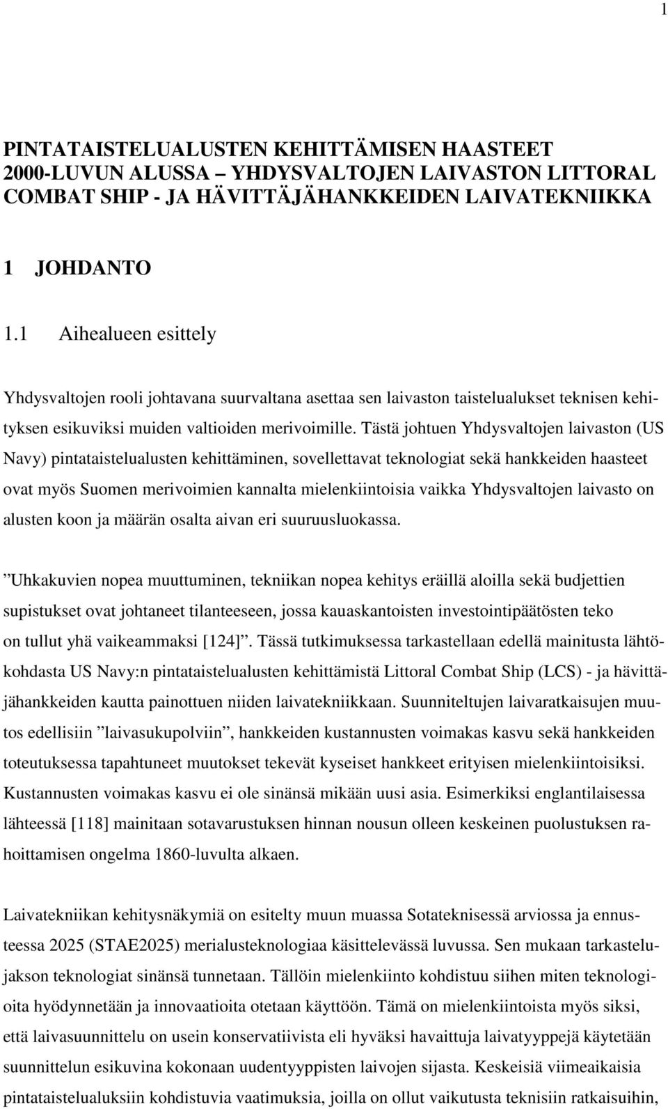 Tästä johtuen Yhdysvaltojen laivaston (US Navy) pintataistelualusten kehittäminen, sovellettavat teknologiat sekä hankkeiden haasteet ovat myös Suomen merivoimien kannalta mielenkiintoisia vaikka