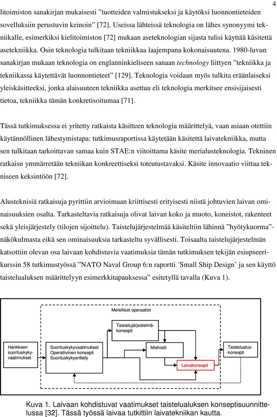 Osin teknologia tulkitaan tekniikkaa laajempana kokonaisuutena.