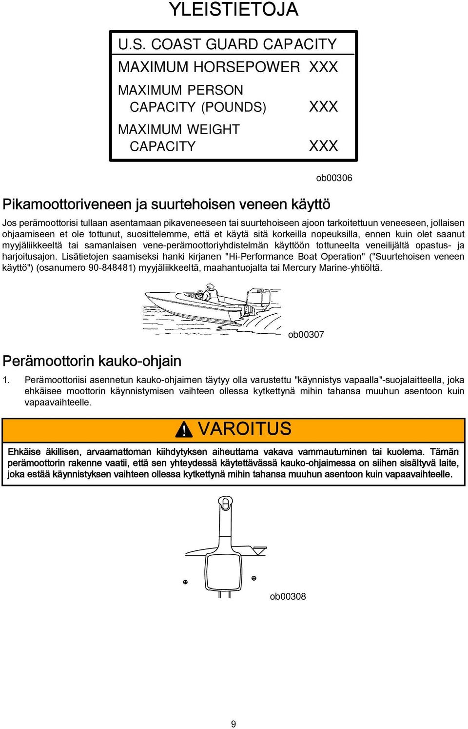 COAST GUARD CAPACITY MAXIMUM HORSEPOWER XXX MAXIMUM PERSON CAPACITY (POUNDS) MAXIMUM WEIGHT CAPACITY XXX XXX Pikamoottoriveneen ja suurtehoisen veneen käyttö ob00306 Jos perämoottorisi tullaan